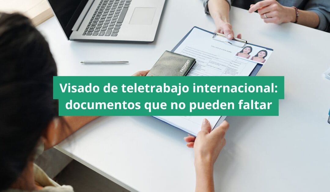 Visado de teletrabajo internacional: documentos que no pueden faltar