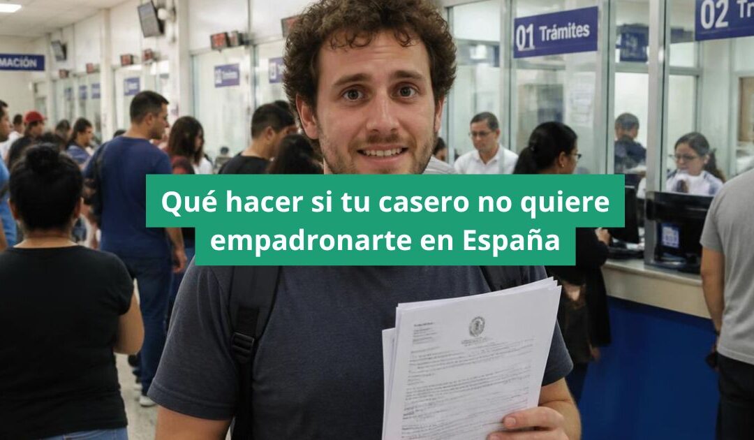 Qué hacer si tu casero no quiere empadronarte en España