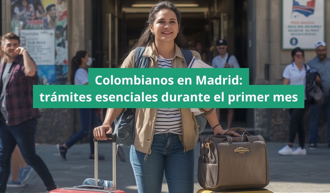 Colombianos en Madrid: trámites esenciales durante el primer mes