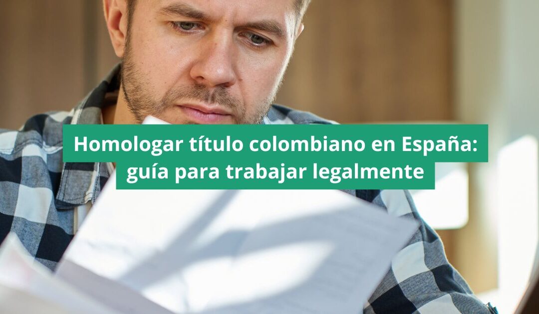 Homologar título colombiano en España: guía para trabajar legalmente