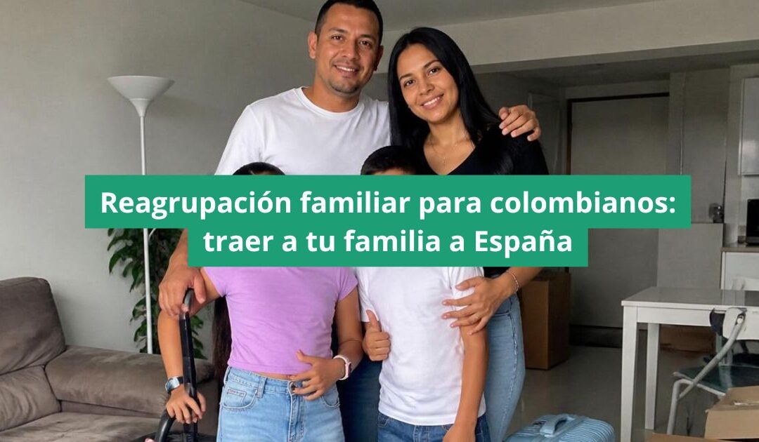Reagrupación familiar para colombianos: traer a tu familia a España
