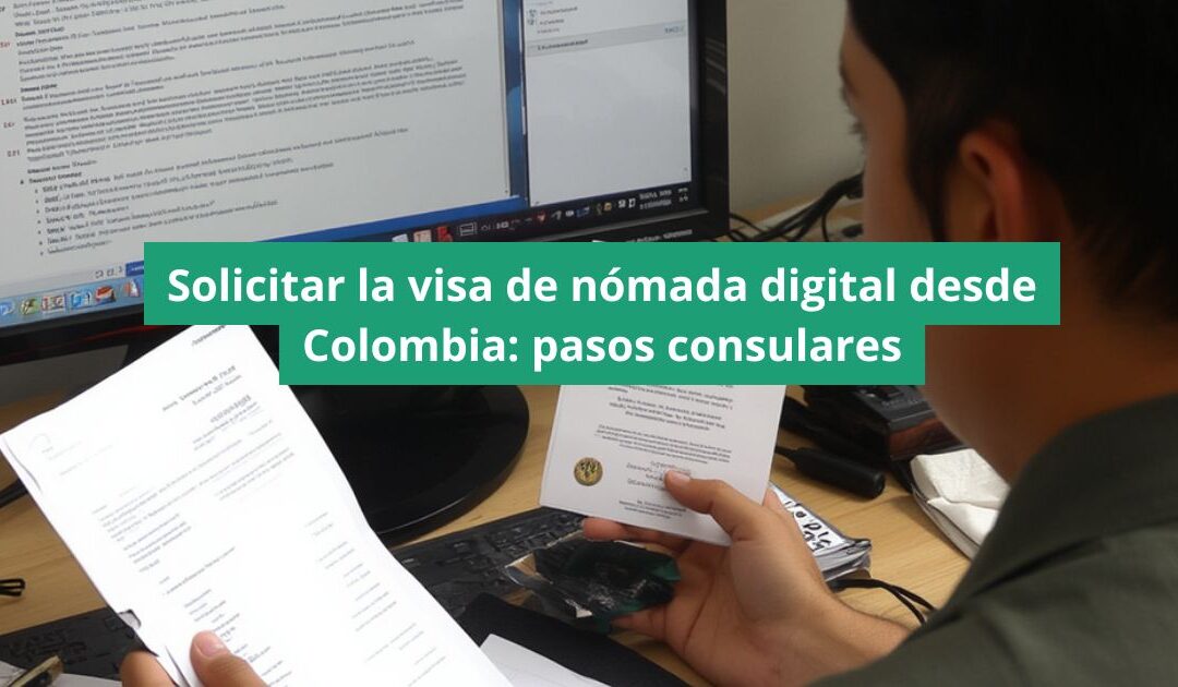 Solicitar la visa de nómada digital desde Colombia: pasos consulares