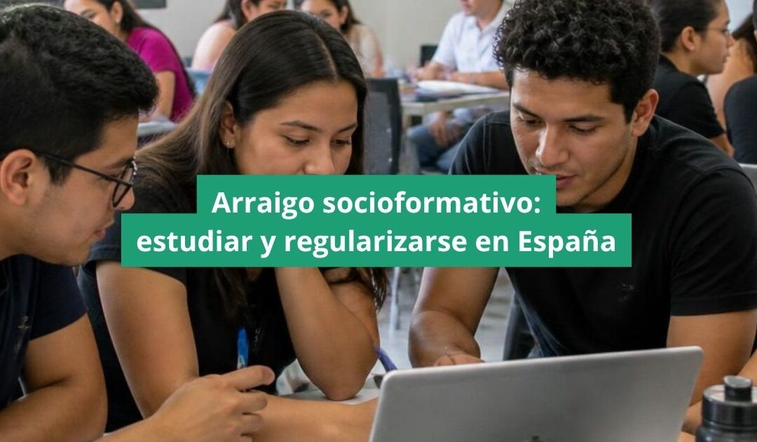 Arraigo socioformativo: estudiar y regularizarse en España