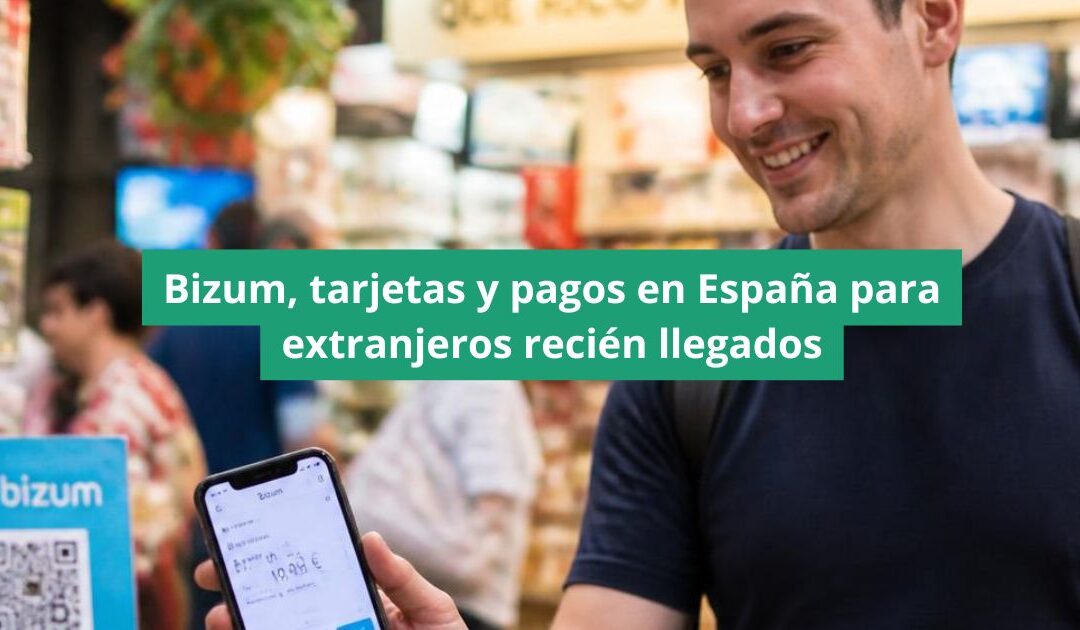 Bizum, tarjetas y pagos en España para extranjeros recién llegados