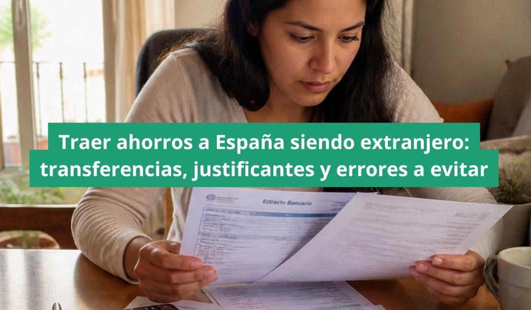 Traer ahorros a España siendo extranjero: transferencias, justificantes y errores a evitar