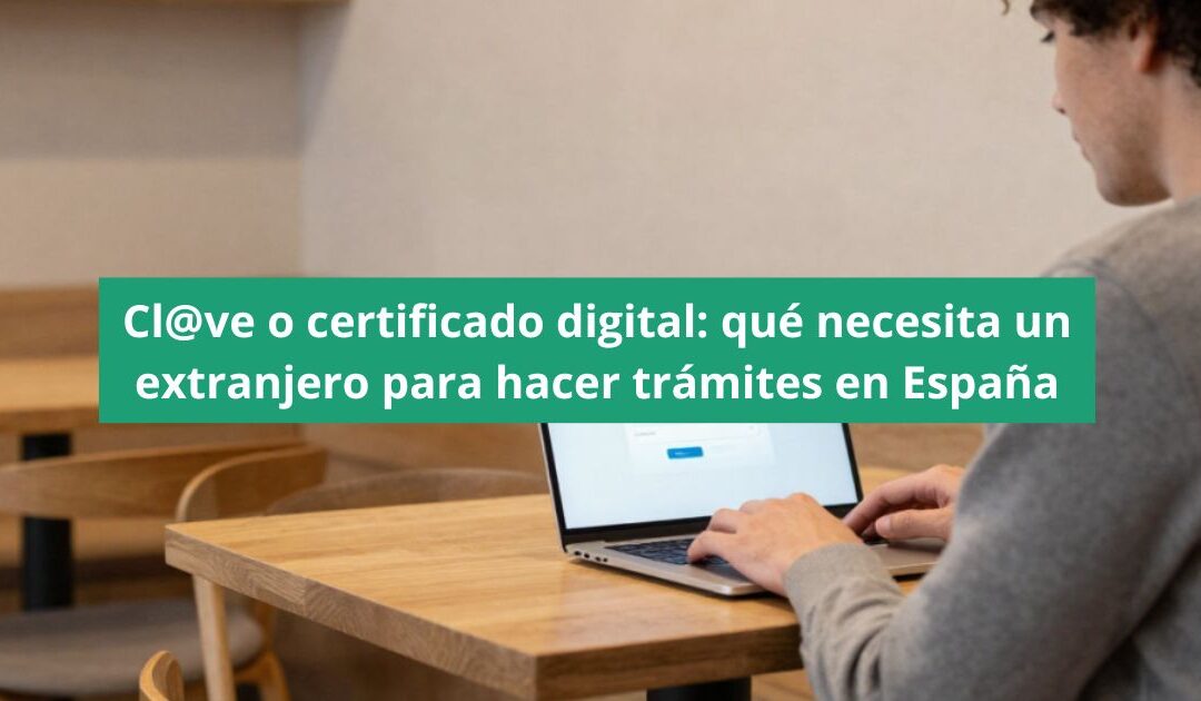 Clave o certificado digital: qué necesita un extranjero para hacer trámites en España