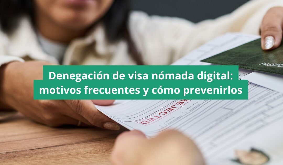 Denegación de visa nómada digital: motivos frecuentes y cómo prevenirlos