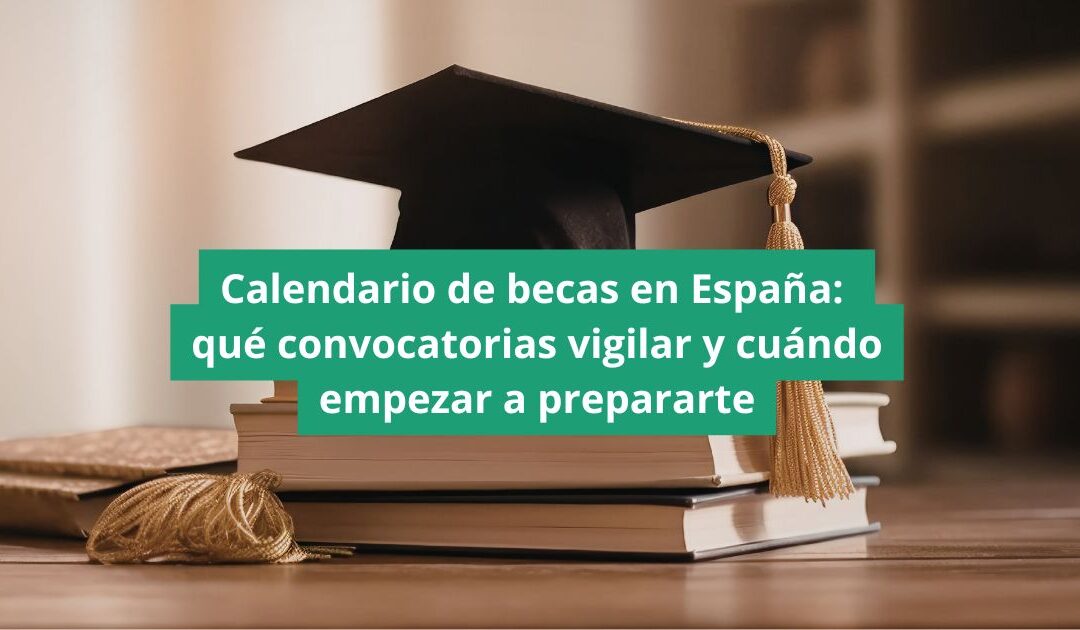 Calendario de becas en España: qué convocatorias vigilar y cuándo empezar a prepararte
